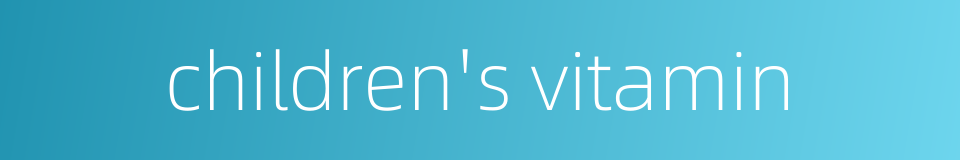 children's vitamin的同义词