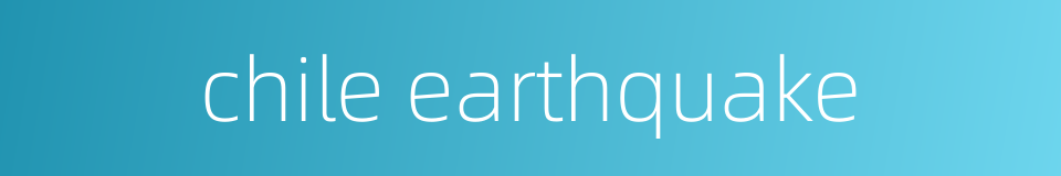 chile earthquake的同义词
