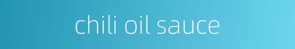 chili oil sauce的同义词