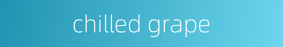 chilled grape的同义词