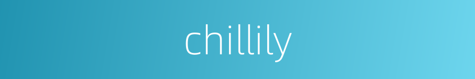 chillily的意思