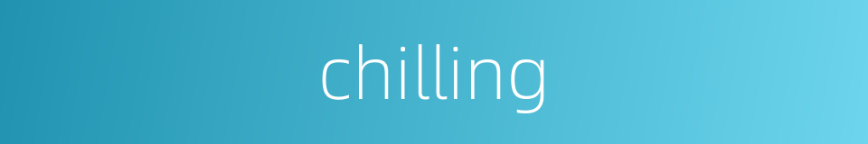 chilling的同义词