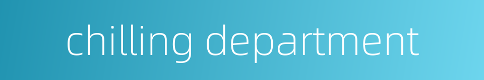 chilling department的同义词