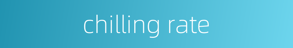 chilling rate的同义词