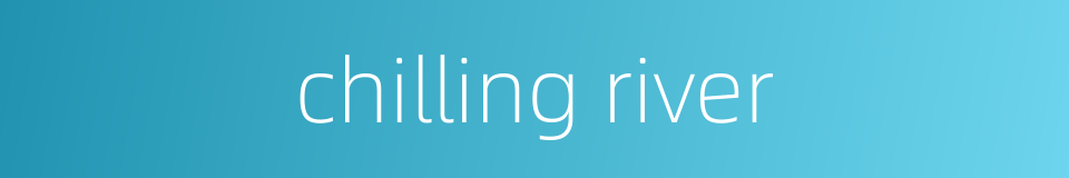 chilling river的同义词