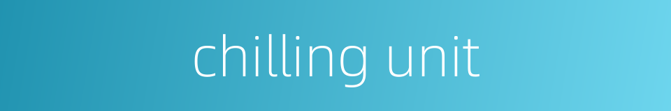 chilling unit的同义词