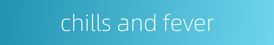 chills and fever的同义词