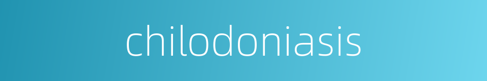 chilodoniasis的同义词