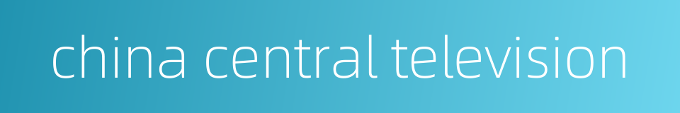 china central television的同义词