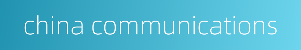 china communications的同义词