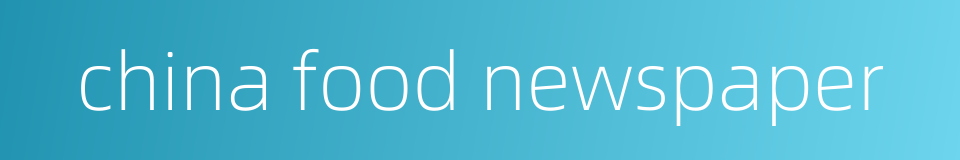 china food newspaper的同义词