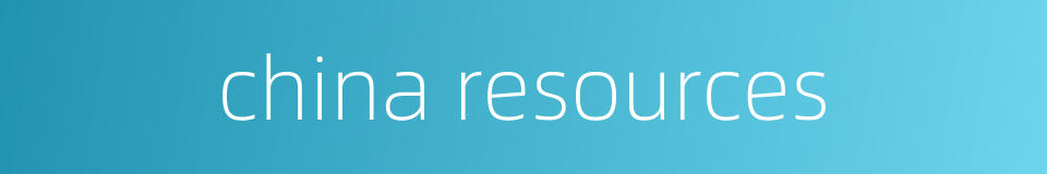 china resources的同义词