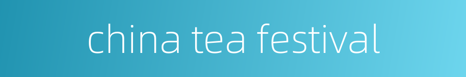 china tea festival的同义词