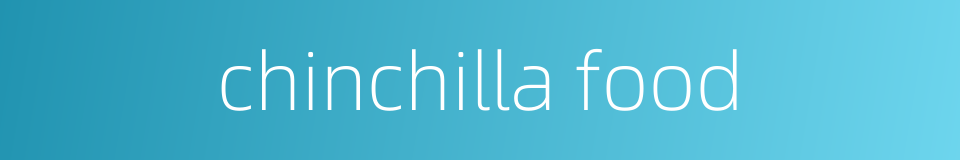 chinchilla food的同义词