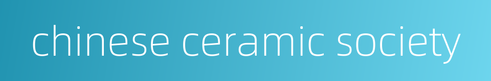 chinese ceramic society的同义词