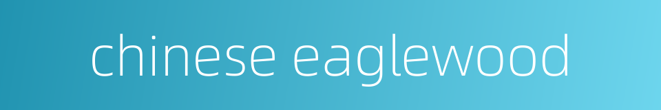 chinese eaglewood的同义词