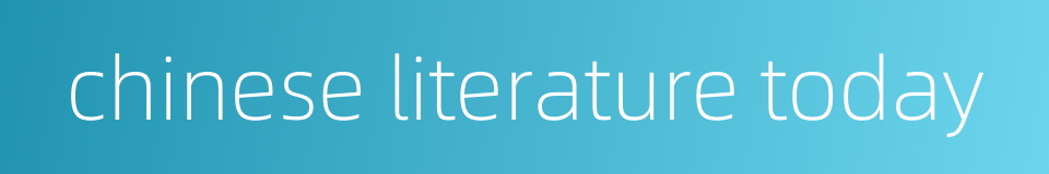 chinese literature today的同义词