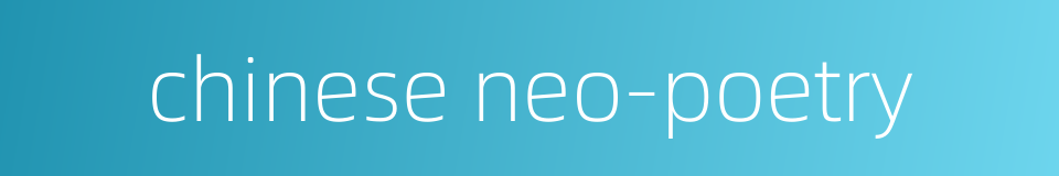 chinese neo-poetry的同义词