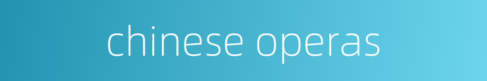 chinese operas的同义词