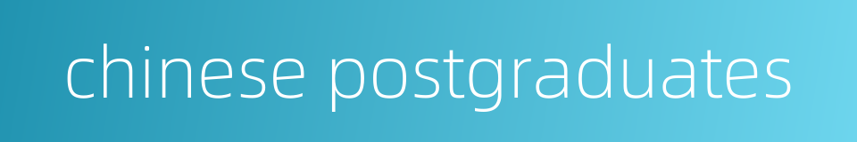 chinese postgraduates的同义词