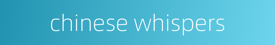 chinese whispers的同义词