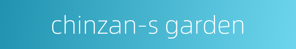 chinzan-s garden的同义词