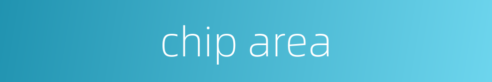 chip area的同义词