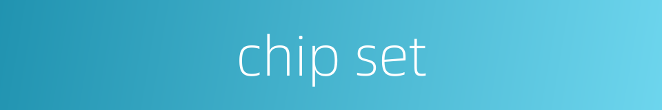 chip set的同义词