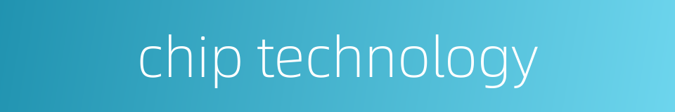 chip technology的同义词