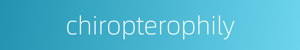 chiropterophily的同义词