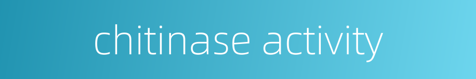 chitinase activity的同义词