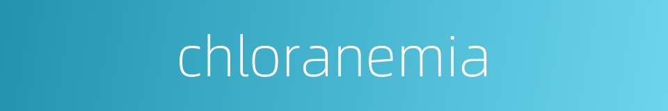 chloranemia的同义词