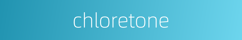 chloretone的同义词