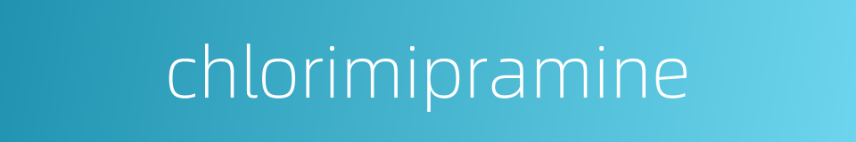 chlorimipramine的同义词
