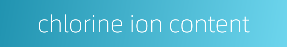chlorine ion content的同义词