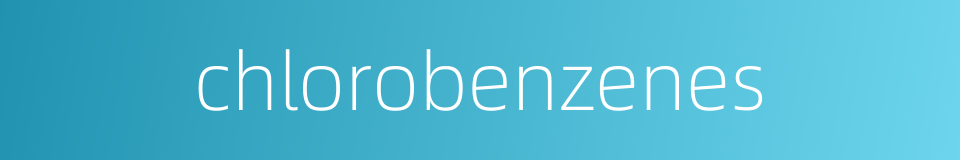 chlorobenzenes的同义词