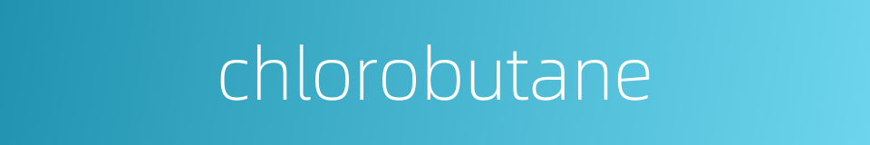 chlorobutane的同义词