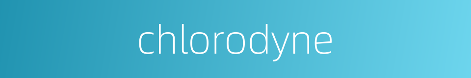 chlorodyne的同义词