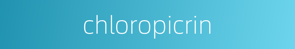 chloropicrin的同义词