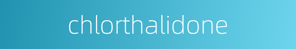 chlorthalidone的同义词