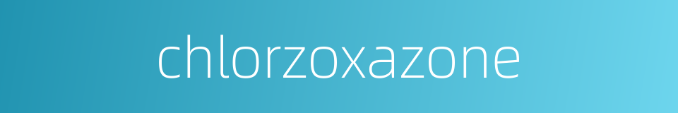 chlorzoxazone的同义词