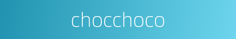 chocchoco的同义词