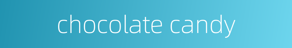 chocolate candy的同义词