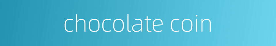chocolate coin的同义词
