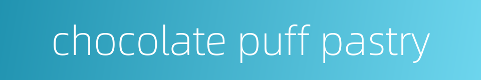 chocolate puff pastry的同义词
