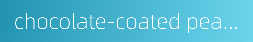chocolate-coated peanut的同义词