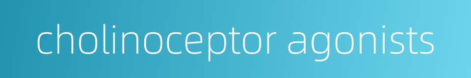 cholinoceptor agonists的同义词