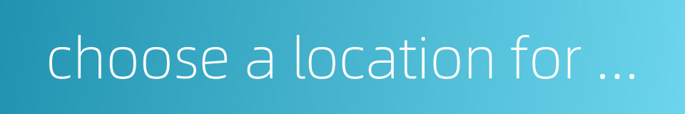 choose a location for movie tv drama etc的同义词