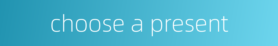 choose a present的同义词