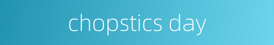 chopstics day的同义词
